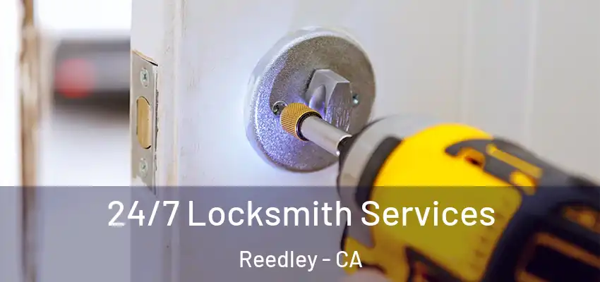  24/7 Locksmith Services Reedley - CA