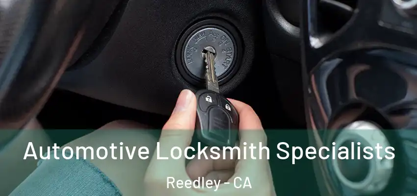  Automotive Locksmith Specialists Reedley - CA