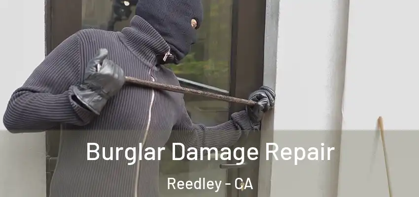  Burglar Damage Repair Reedley - CA