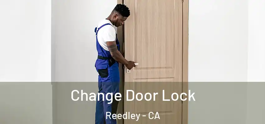  Change Door Lock Reedley - CA