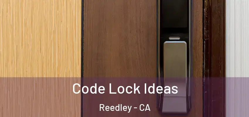  Code Lock Ideas Reedley - CA