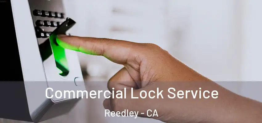  Commercial Lock Service Reedley - CA