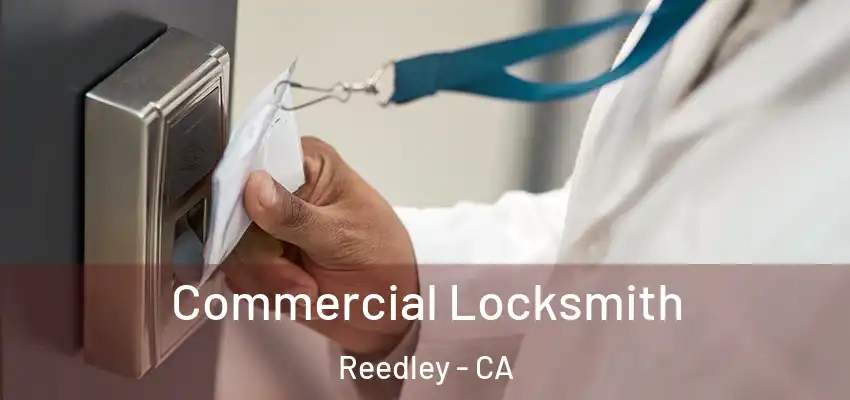  Commercial Locksmith Reedley - CA