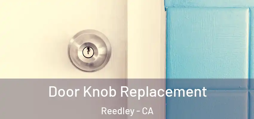 Door Knob Replacement Reedley - CA