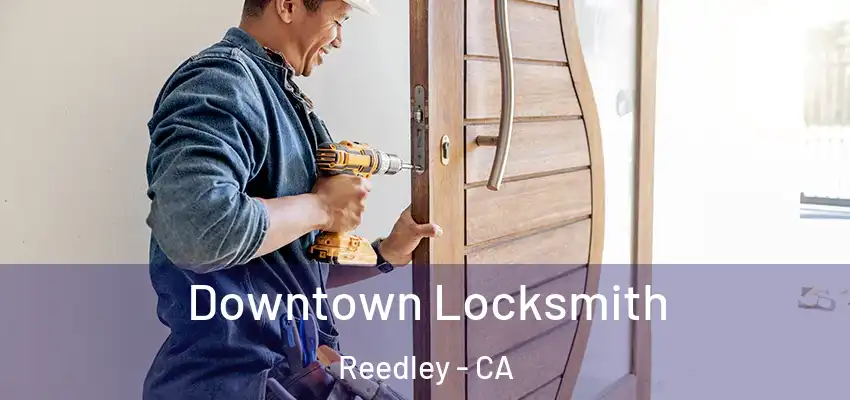  Downtown Locksmith Reedley - CA