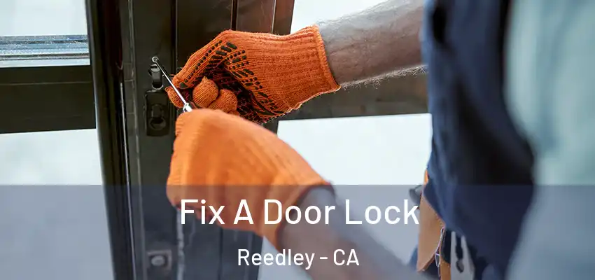  Fix A Door Lock Reedley - CA