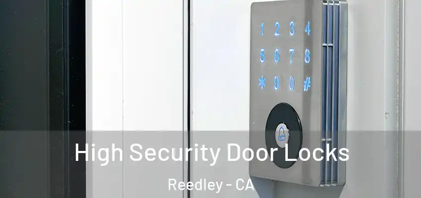  High Security Door Locks Reedley - CA