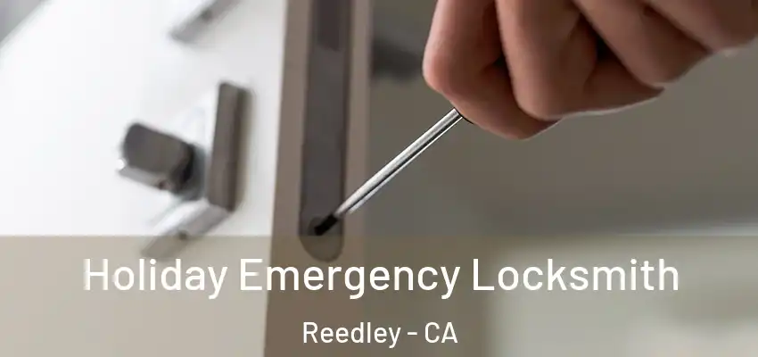  Holiday Emergency Locksmith Reedley - CA