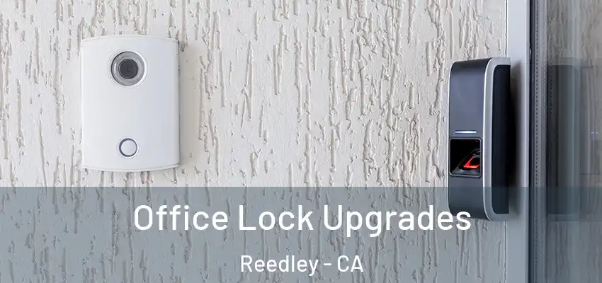  Office Lock Upgrades Reedley - CA