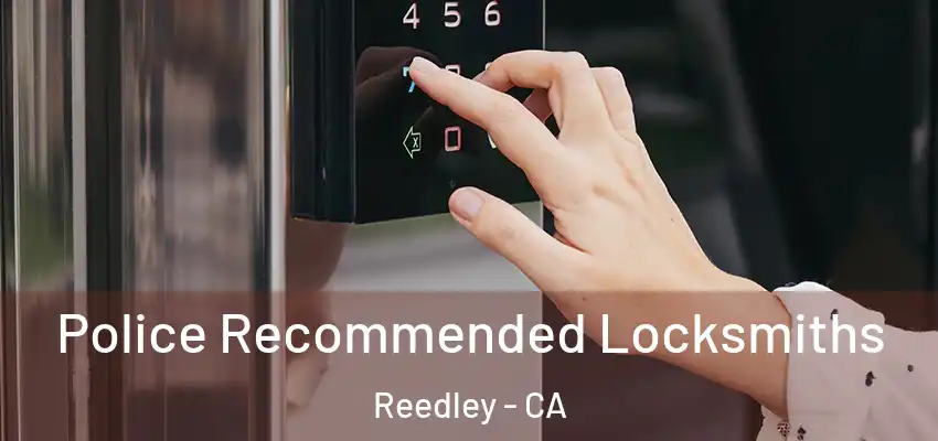 Police Recommended Locksmiths Reedley - CA