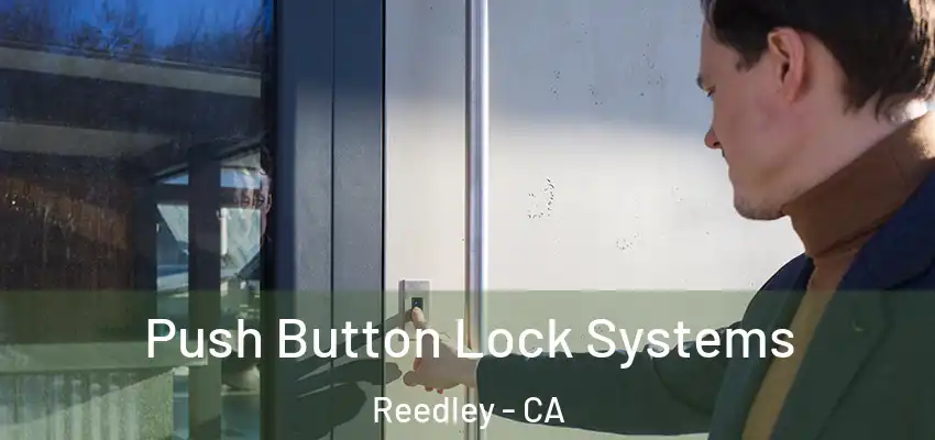  Push Button Lock Systems Reedley - CA