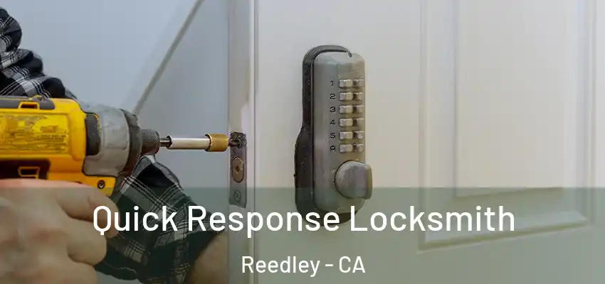  Quick Response Locksmith Reedley - CA