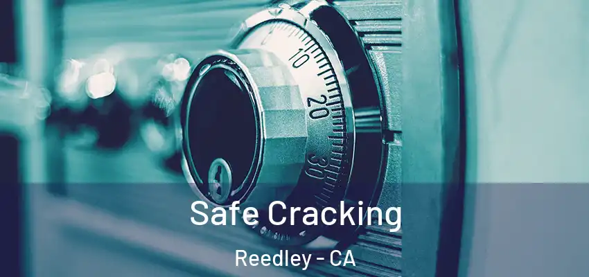  Safe Cracking Reedley - CA