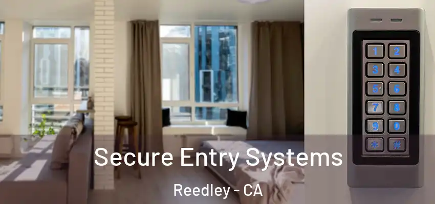 Secure Entry Systems Reedley - CA