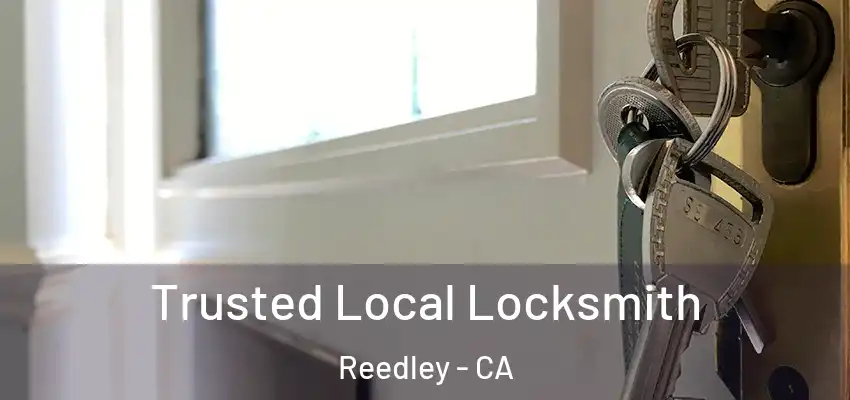 Trusted Local Locksmith Reedley - CA